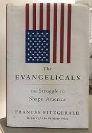 The Evangelicals: The Struggle to Shape America (Frances Fitzgerald)
