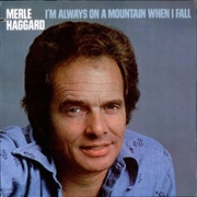 I'm Always on a Mountain When I Fall - Merle Haggard