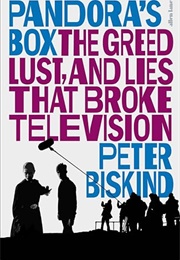 Pandora's Box: The Greed, Lust, and Lies That Broke Television (Peter Biskind)