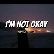 I&#39;m Not Okay - Citizen Soldier