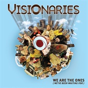 Visionaries - We Are the Ones (We&#39;ve Been Waiting For)