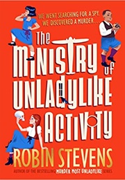 The Ministry of Unladylike Activity (Robin Stevens)