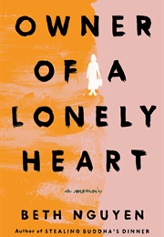 Owner of a Lonely Heart: A Memoir (Beth Nguyen)