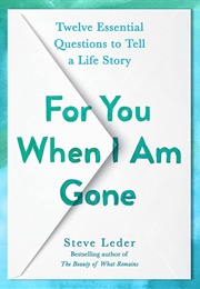Or You When I Am Gone: Twelve Essential Questions to Tell a Life Story (Steve Leder)