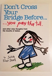 Don&#39;t Cross Your Bridge Before-- You Pay the Toll (Judith Stark)