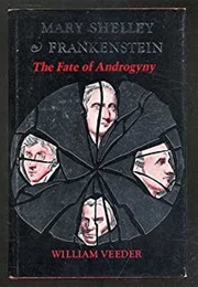 Mary Shelley & Frankenstein: The Fate of Androgyny (William Veeder)