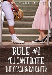 Rule ​#1: You Can't Date the Coach's Daughter (Anne-Marie Meyer)
