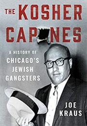 The Kosher Capones: A History of Chicago's Jewish Gangsters (Joe Kraus)