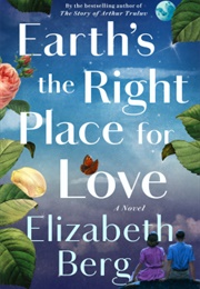 Earth&#39;s the Right Place for Love (Elizabeth Berg)