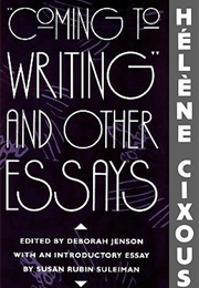 "Coming to Writing" and Other Essays (Hélène Cixous , Deborah Jenson)