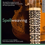 Spellweaving: Ancient Music From the Highlands of Scotland Barnaby Brown, Clare Salaman & Bill Tayl