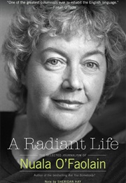 A Radiant Life (Nuala O'faolain)