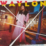 Never Could Toe the Mark (Waylon Jennings, 1984)