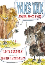 Yaks Yak: Animal Word Pairs (Linda Sue Park)