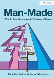 Man-Made: Why So Few Women Are in Positions of Power (Eva Tutchell)