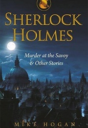 Sherlock Holmes: Murder at the Savoy and Other Stories (Mike Hogan)