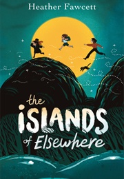 The Islands of Elsewhere (Heather Fawcett)