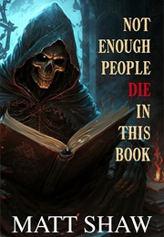 Not Enough People Die in This Book (Matt Shaw)