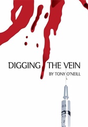 Digging the Vein (Tony O'Neill)