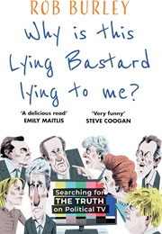 Why Is This Lying Bastard Lying to Me? (Rob Burley)