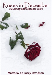 Roses in December (Matthew De Lacey Davidson)