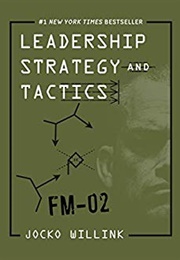 Leadership Strategy and Tactics: Field Manual (Jocko Willink)