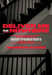 Deliver Me From Nowhere: The Making of Bruce Springsteen's Nebraska (Warren Zanes)