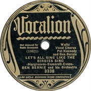 Let's All Sing Like the Birdies Sing - Ben Bernie