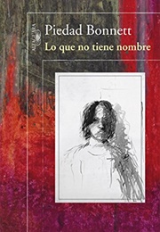 Lo Que No Tiene Nombre (Piedad Bonnett)