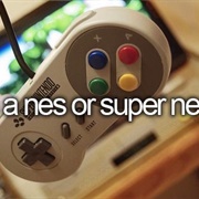 Own a Nes or Super Nes