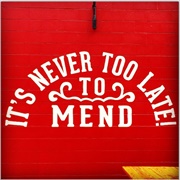 It's Never Too Late to Mend