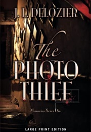The Photo Thief (J.L. Delozier)