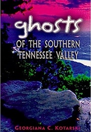 Ghosts of the Southern Tennessee Valley (Georgiana C. Kotarski)