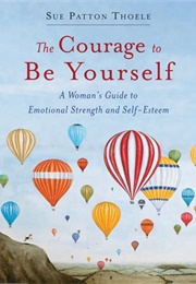 The Courage to Be Yourself (Sue Patton Thoele)