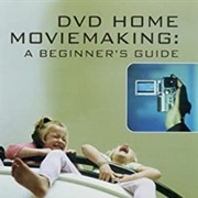 DVD Home Moviemaking: A Beginner's Guide