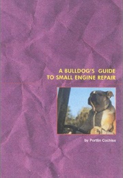 A Bulldog's Guide to Small Engine Repair (Portlin Cochise)
