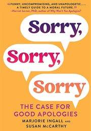 Sorry, Sorry, Sorry: The Case for Good Apologies (Marjorie Ingall)