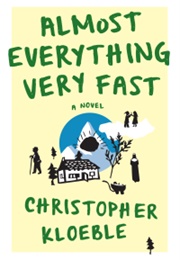 Almost Everything Very Fast (Christopher Kloeble)