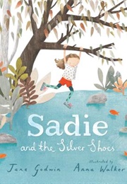 Sadie and the Silver Shoes (Jane Godwin; Anna Walker)