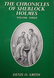 The Chronicles of Sherlock Holmes: Volume Three (Denis O. Smith)