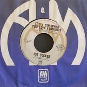 It's a Sin When You Love Somebody - Joe Cocker