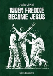 When Freddie Became Jesus: Ashes 2009 (Jarrod Kimber)