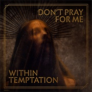 Don&#39;t Pray for Me - Within Temptation