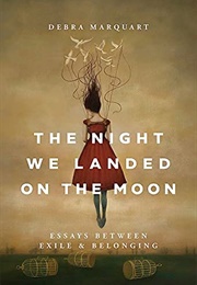 The Night We Landed on the Moon: Essays Between Exile & Belonging (Debra Marquart)