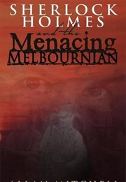 Sherlock Holmes and the Menacing Melbournian (Allan Mitchell)