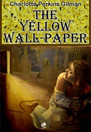 The Yellow Wallpaper (Gilman, Charlotte Perkins)