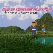 Pink Navel &amp; Kenny Segal - How to Capture Playful