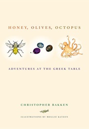 Honey, Olives, Octopus: Adventures at the Greek Table (Christopher Bakken)
