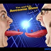 Tim Eric Awesome Show Great Job