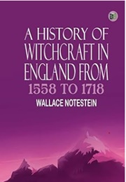 A History of Witchcraft in England From 1558 to 1718 (Wallace Notestein)